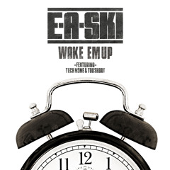 E-A-SKI-"Wake 'Em Up"-ft techn9ne and too short
