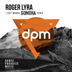 Roger Lyra - I Just Wanna (Gomoha Remix) [Preview]