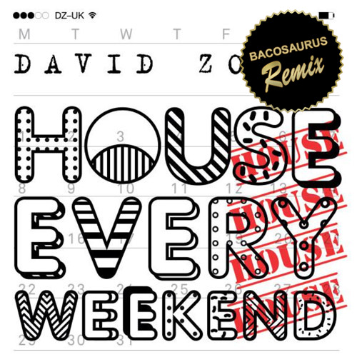 David Zowie - House Every Weekend (Bacosaurus Remix) [FREE D/L]