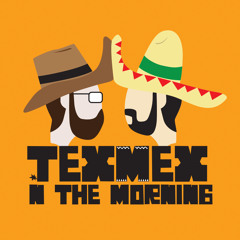 Tex Mex n the Morning - EP01