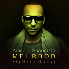 Arash - Superman (Mehrbod BIG ROOM Edit)