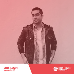 Luis Leon - Deep House London Mix #049
