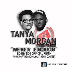 Tanya Morgan Ft.Carlitta Durand - Never Enough(Bobbybob Official NI Remix)Revisited