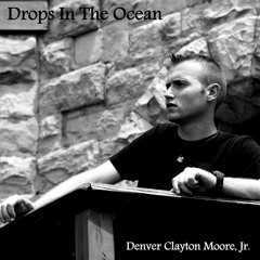 Drops In The Ocean (Hawk Nelson Acoustic Cover) - Denver Clayton Moore, Jr.
