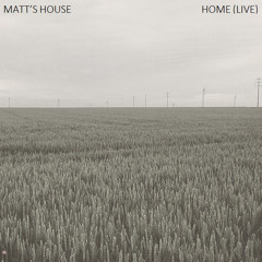 Matt's House // Home (Live)