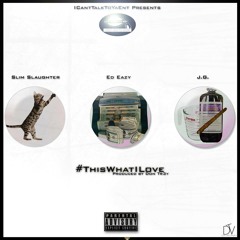 #ThisWhatILove - Slim Slaughter Ft Ed Eazy & JG