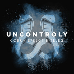 Uncontroly (Cobra Effect Biteleg) FREE DOWNLOAD