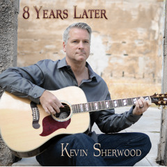 Kevin Sherwood - 8 Years Later - Remember You