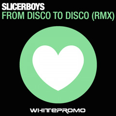 Slicerboys - From Disco To Disco ( Remix )