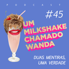 #45 - Duas Mentiras, Uma Verdade