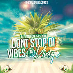 DONT STOP DI VIBES MIXTAPE BY DJFYAHBOOM (Buy Free DL Link)