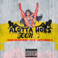 Alotta Hoes - Toon Ft. Chad Major Nine , Lil D  & ANTI SOBER V (Prod. By D Shim)
