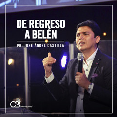 Pr.Jose Angel Castilla - De regreso a Belén