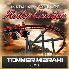 Ana Paula Feat. Yan Lavoie  - Roller Coaster (Tommer Mizrahi Remix)