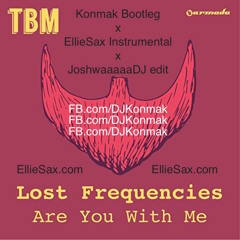 Lost Frequencies - Are You With Me (Konmak Bootleg X EllieSax X JoshwaaaaaDJ Edit)