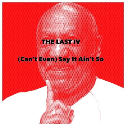 THE LAST IV - (Can't Even) Say It Ain't So