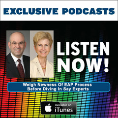 Podcast: Weigh Newness Of EAP Process Before Diving In Say Experts