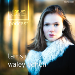 Signum Classics Podcast 01 | Tamsin Waley-Cohen