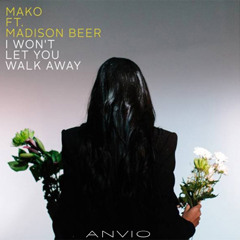 Mako ft. Madison Beer - I Won't Let You Walk Away (Anvio Remix)