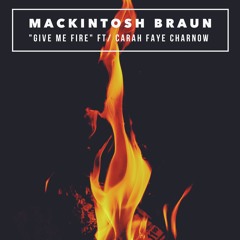 Give Me Fire (Ft/ Carah Faye Charnow)