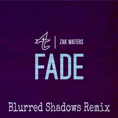 Adventure Club Ft. Zak Waters - Fade (Blurred Shadows Remix)
