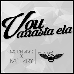 Eu Vou Arrastar Ela (Ft. Mc Delano, Mc Lary)