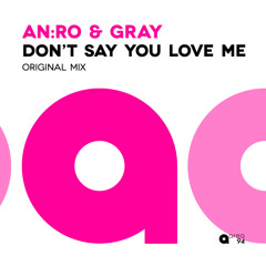 AN:RO & GRAY - Don't Say You Love Me (Original Mix) - Preview