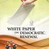 White Paper on Democratic Renewal (with Techo Backing) White Paper on Democratic Renewal (with Techo Backing)