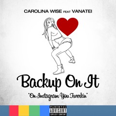Carolina Wise Ft. Vanatei - Backup On It (On Instagram You Twerkin)