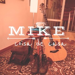 Mike - Coisa De Casa