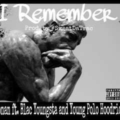 I Remember CONAN FT BLAC YOUNGSTA AND YP POLO HOODRICH