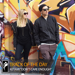 Track of the Day: Ketami “Don’t Care Enough”