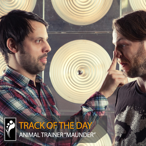 Track of the Day: Animal Trainer “Maunder”