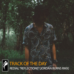 Track of the Day: Redial “Reflections” (Jordan Burns Remix)