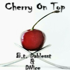Cherry on Top" B.t. Dablesst ft. D Nice On a Browski music production #Rap #Indiana #Chicago #Dablesst at 219 to the mother FN dmv...!