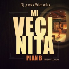 Mi Vecinita - Plan B - (Version Cumbia) - Dj Juan Brizuela