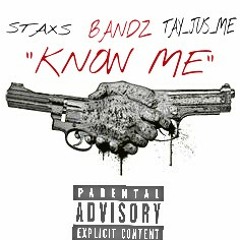 Staxs - Know Me(ft. Bandz & Tay Jus Me) "UNRELEASED"