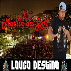 MC Marlin - Louco Destino [ Bruno Da Serra ]