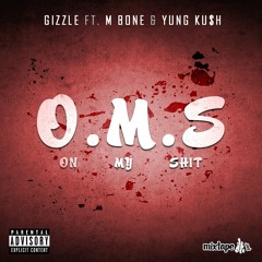 Gizzle ft Kush and M-Bone "O.M.S."