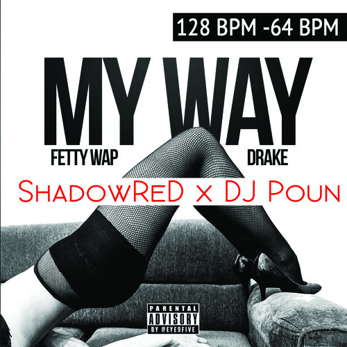 Fetty Wap-My Way [F - Dreams  ShadowReD X DJ Poun Transition] [128 - 64 BPM] [Clean]
