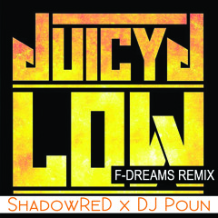 Juicy J-Low [F - Dreams  ShadowReD X DJ Poun Remix] [Clean]