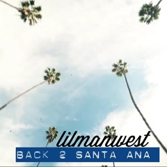 lilmanwest - Back 2 Santa Ana