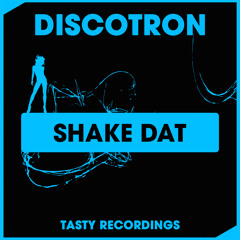 Discotron - Shake Dat (Original Mix) Tasty Recordings