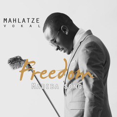 Mahlatze Vokal - Freedom (Madiba Song)