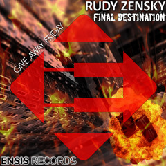Rudy Zensky - Final Destination (Original Mix)[Give  Away Friday #GAF Ensis Records ]
