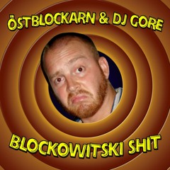 Östblockarn & DJ Gore - Blockowitski Shit