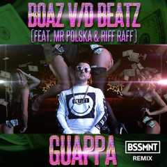 Boaz van de Beatz ft Riff RAFF & Mr Polska - Guappa (BSSMNT Remix)