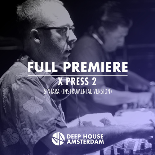 Full Premiere: X Press 2 - Sintara (Instrumental Version)