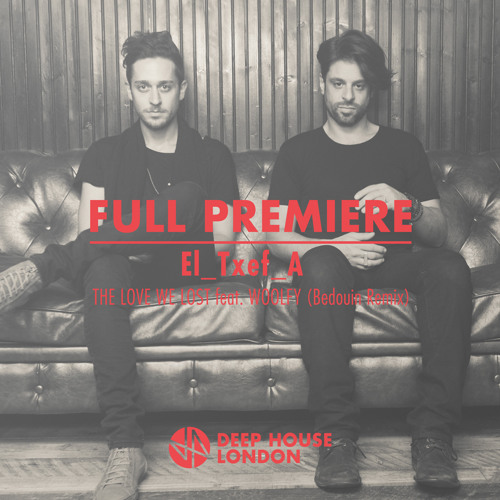 Full Premiere: El_Txef_A - The Love We Lost Feat. Woolfy (Bedouin Remix)