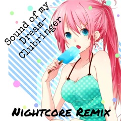 Clubringer - Sound of my Dream [Nightcore Remix]